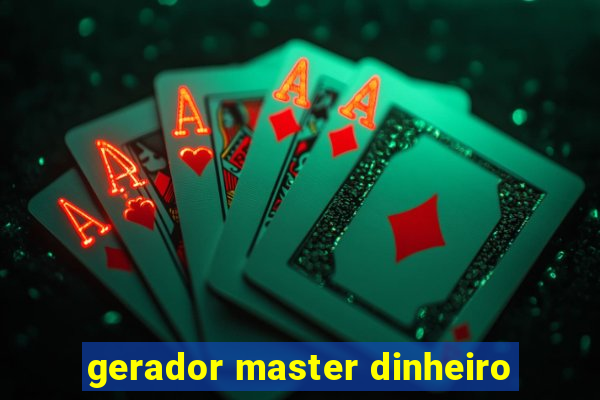 gerador master dinheiro